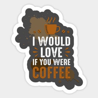 If You Were Coffee Sticker